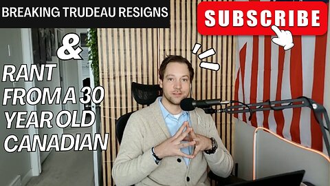 RANT from a 30 year old CANADIAN during TRUDEAU RESIGNATION