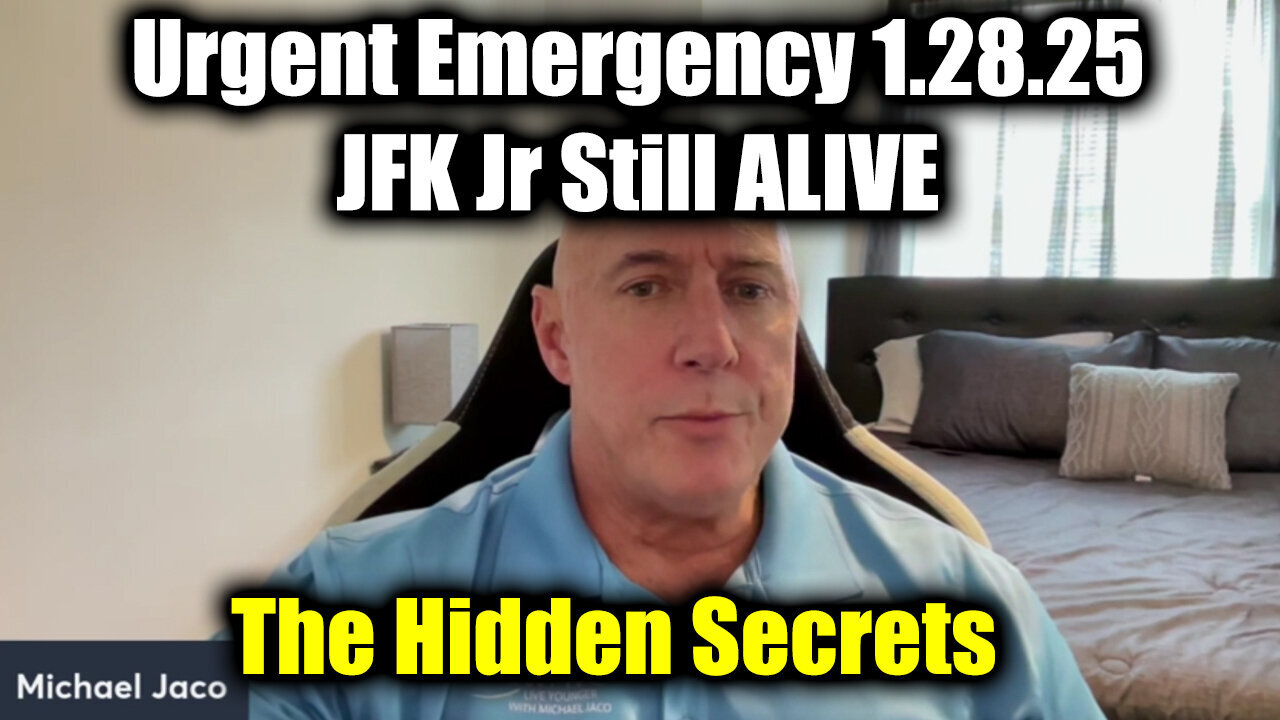 Michael Jaco Urgent Emergency 1.28.25 - JFK Jr Still ALIVE > The Hidden Secrets