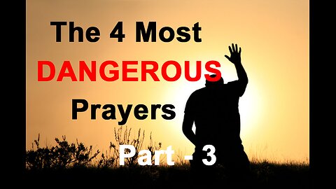 The 4 Most Dangerous Prayers - Part 3