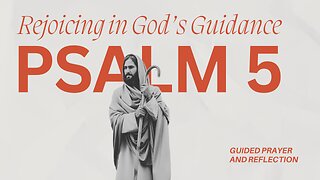 Psalm 5: Rejoicing in God’s Guidance and Protection | A Guided Prayer