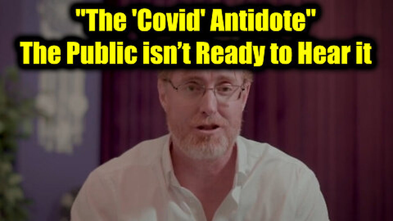 Dr. Bryan Ardis BIG Intel 'The 'Covid' Antidote' - The Public isn’t Ready to Hear it