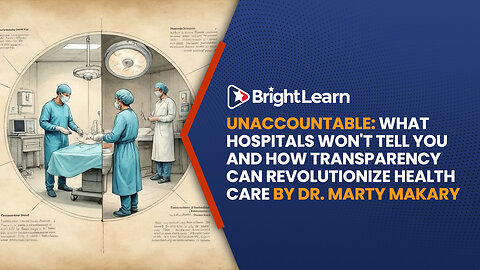 BrightLearn - UNACCOUNTABLE: What Hospitals Won't Tell You and How Transparency Can Revolutionize Health Care by Dr. Marty Makary