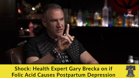 Shock: Health Expert Gary Brecka on if Folic Acid Causes Postpartum Depression