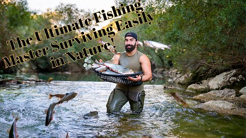 The Ultimate Fishing Master Surviving Easily in Nature!