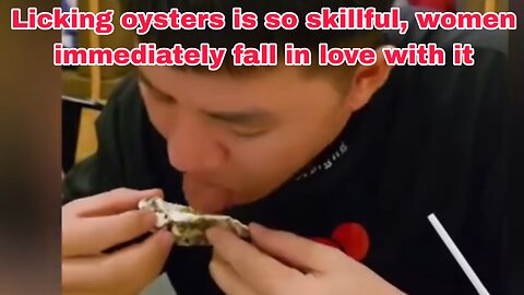 Licking oysters is so skillful, women immediately fall in love with it