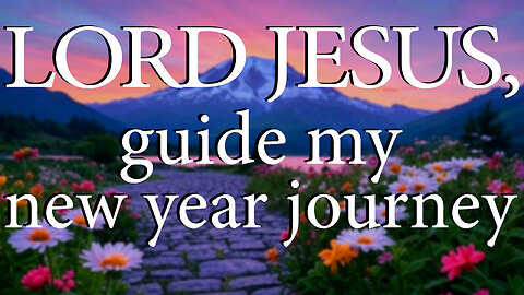 LORD JESUS Guide My New Year Journey | Christian Prayer