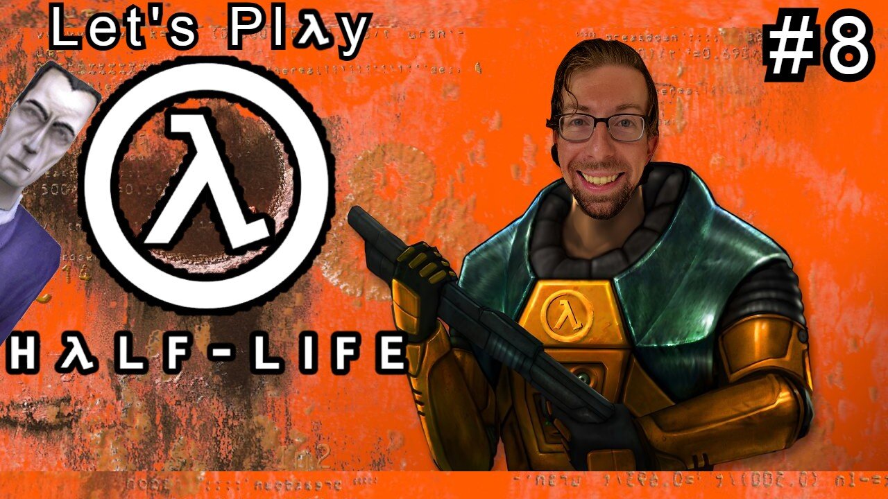 Am I Out Yet? - Let's Play Half Life Part 8 (Viewers 18+)