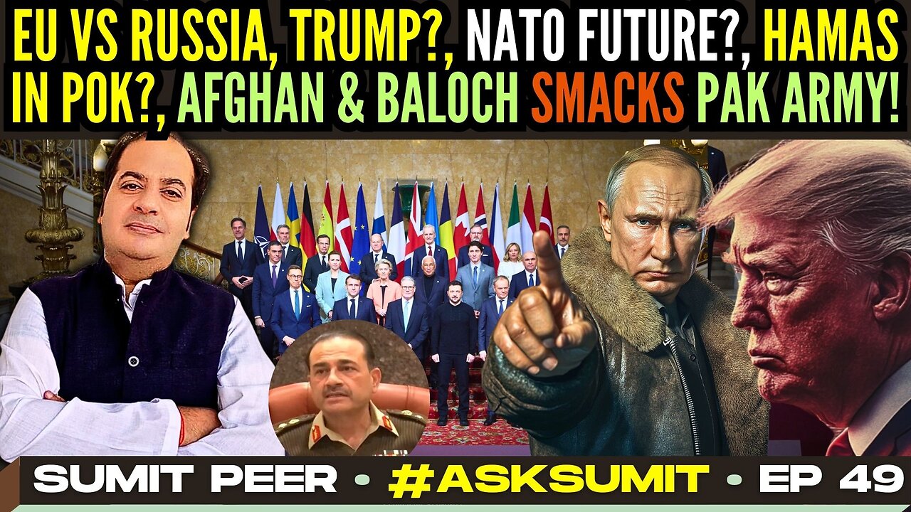 #AskSumit • EU vs Russia, TRUMP? • NATO future ? • Hamas in PoK? • Afghans & Baloch smack Pak Army!