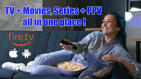 TV + Movies, Series + PPV all in one place !