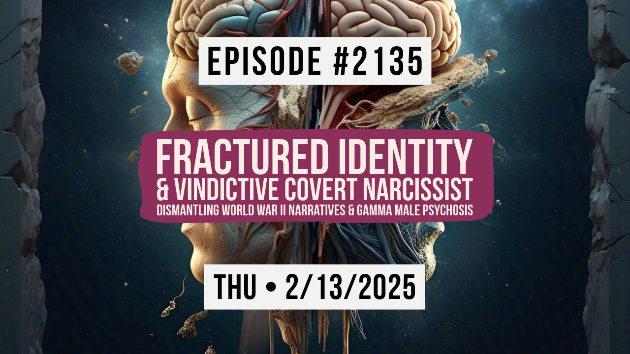 Owen Benjamin | #2135 Fractured Identity & Vindictive Covert Narcissist - Dismantling World War II Narratives & Gamma Male Psychosis