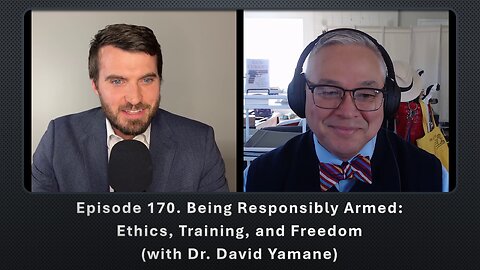 Episode 170. Being Responsibly Armed: Ethics, Training, and Freedom (with Dr. David Yamane)