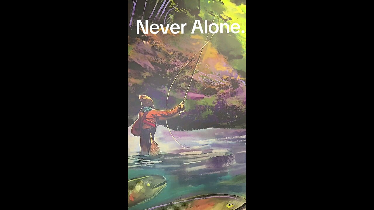 Never alone.