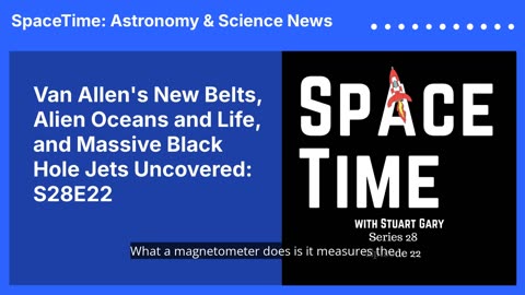 Van Allen's New Belts, Alien Oceans and Life, and Massive Black Hole Jets Uncovered: S28E22