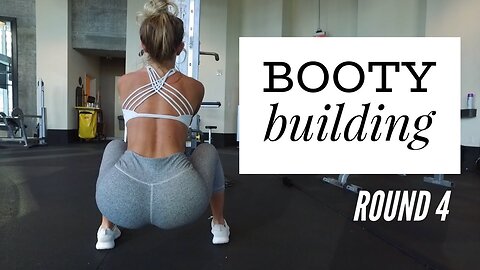 Booty Building Round 4