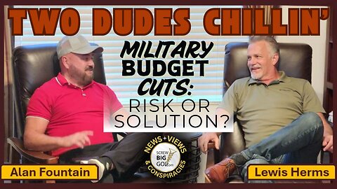 TWO DUDES CHILLIN': Military Budget Cuts: Risk or Solution?