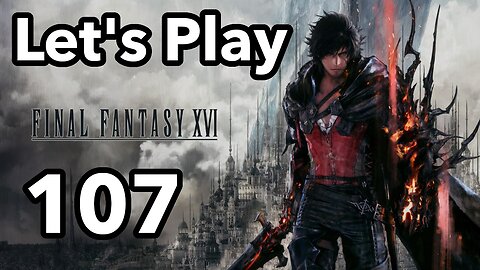 Let's Play | Final Fantasy 16 - Part 107