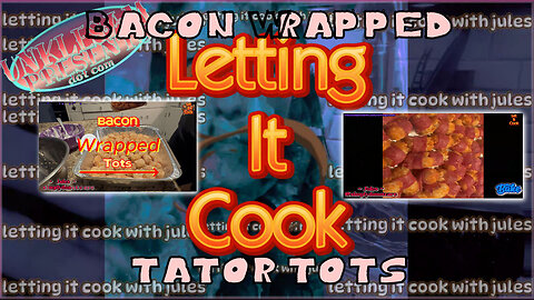 BACON TATOR TOTS on Letting It Cook with Jules