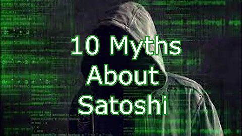 10 Myths And Conjectures About Satoshi Nakamoto