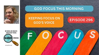 EP296 GOD FOCUS THIS MORNING KEEPING FOCUS ON GOD'S VOICE