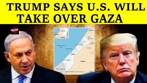 TRUMP SAYS U.S. WILL TAKE OVER GAZA