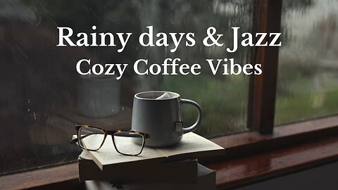 Rainy Days & Jazz: Cozy Coffee Vibes