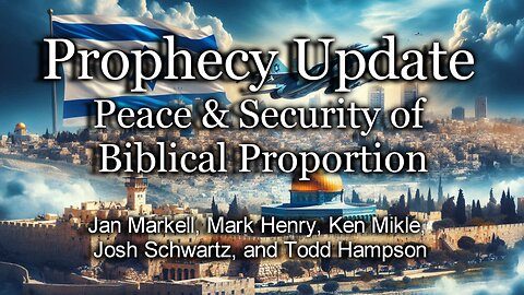 Prophecy Update: Peace & Security of Biblical Proportion