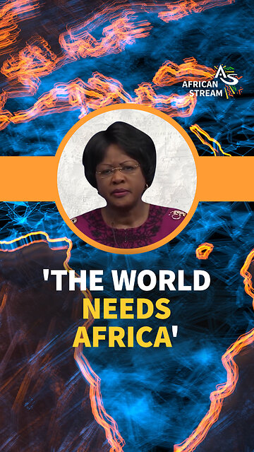 'THE WORLD NEEDS AFRICA'
