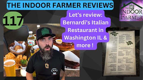 The Indoor Farmer Reviews ep 117, Bernardi's Italian Restaurant, Let's Review