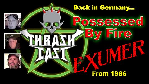 Thrashcast Episode 42: Exumer's Possessed By Fire