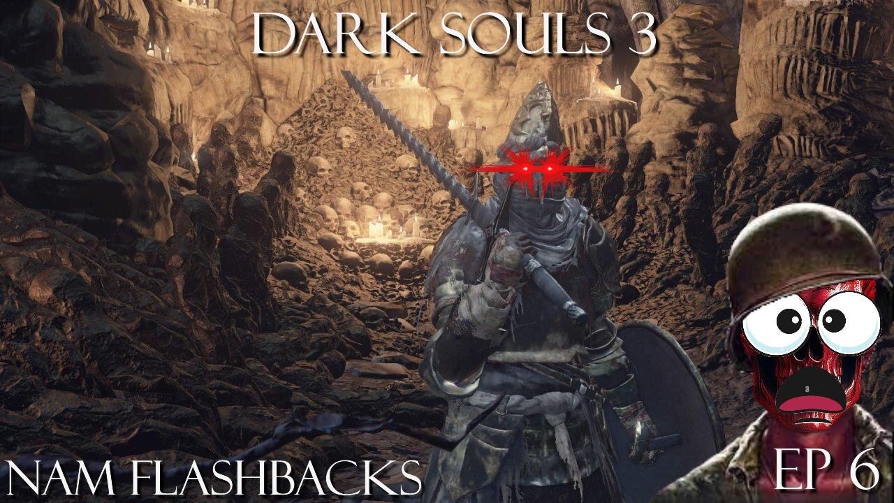 Dark Souls 3 Ep 6: Nam Flashbacks