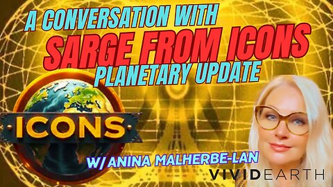 ANINA INTERVIEWED BY US MARINE, SARGE, CREATOR OF ICONS - PLANETARY UPDATE