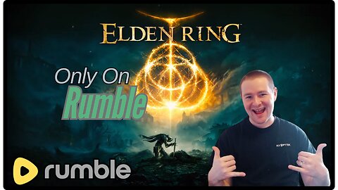 The Time Has Finally Come - WE PLAY ELDEN RING - *LIVE* Only On Rumble - #RumbleGaming