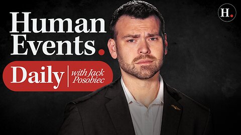 HUMAN EVENTS DAILY WITH JACK POSOBIEC LIVE FROM CPAC 2025