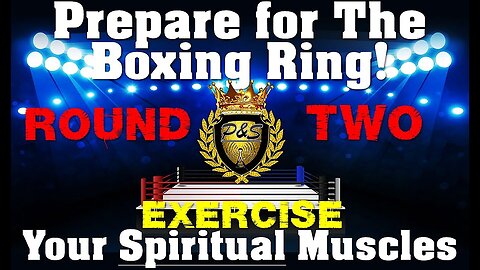Prepare for The Boxing Ring (Round 2): Exercise Your Spiritual Muscles