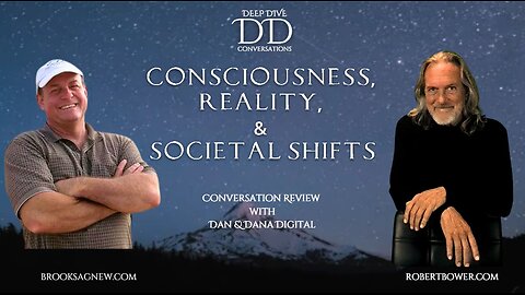 Deep Dive Conversation Review: Bower & Agnew on Consciousness, Reality & Societal Shifts