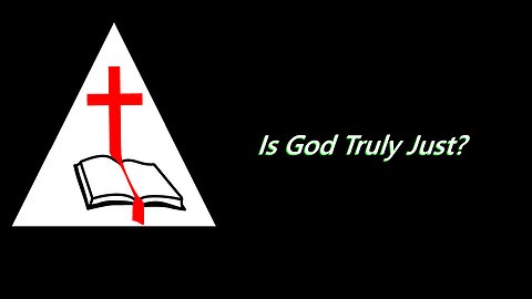 Is God Truly Just?