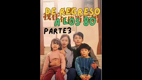 De regreso a los 80 Drama chino sub Español Parte 3