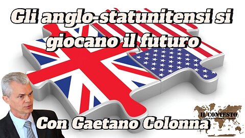 Gli anglo-statunitensi si giocano il futuro | Gaetano Colonna