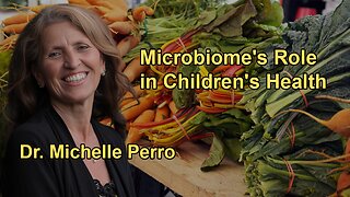 The Critical Role of the Microbiome in Children's Health with Dr. Michelle Perro