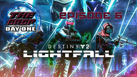 The Drop (DAY ONE) E6 - Destiny 2: Lightfall