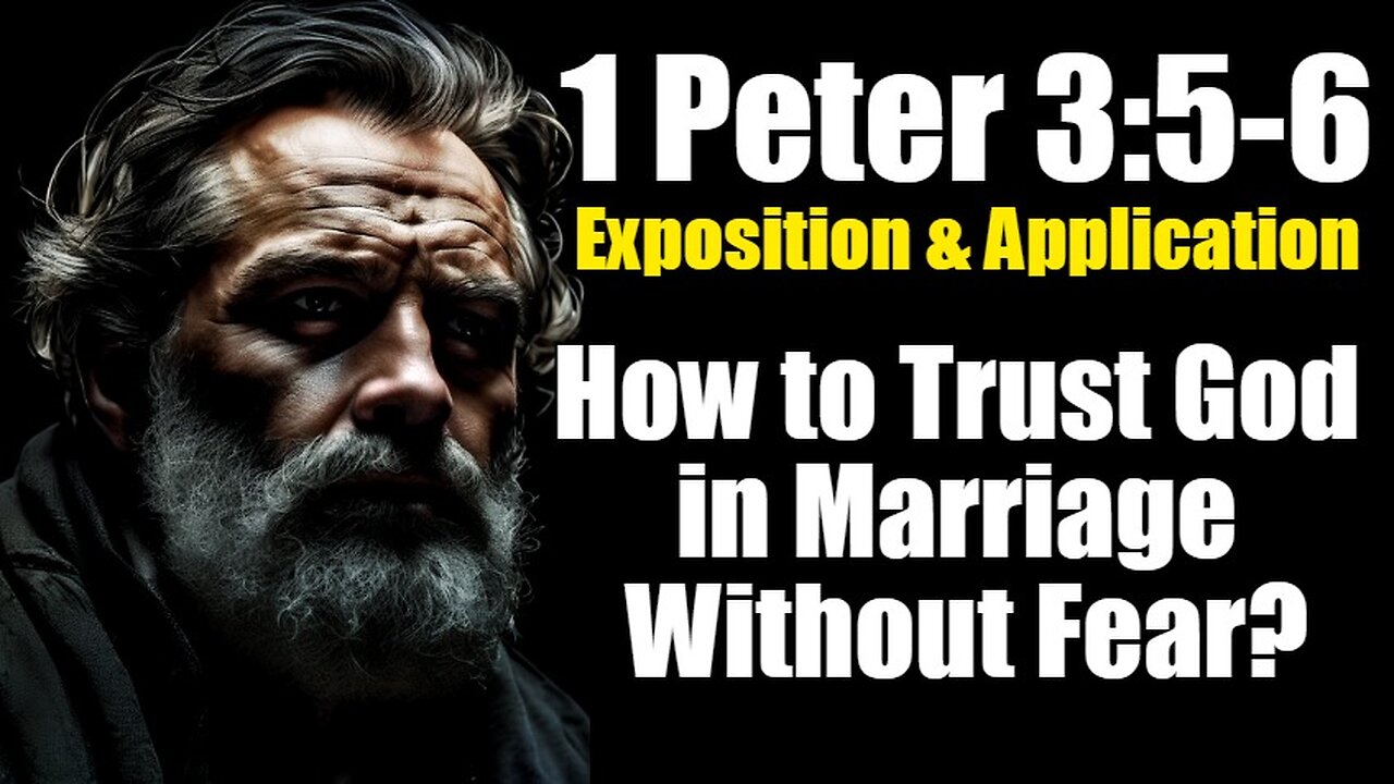 1 Peter 3:5-6 Exposition & Application: How to Trust God in Marriage Without Fear?