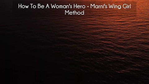 (courseslibrary.com)How To Be A Woman's Hero - Marni's Wing Girl Method Course download