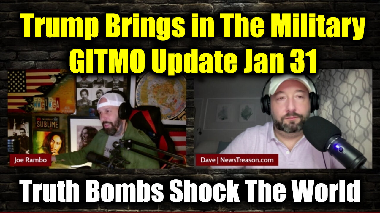 GITMO Update Jan 31 - Trump Brings in The Military > Truth Bombs Shock The World