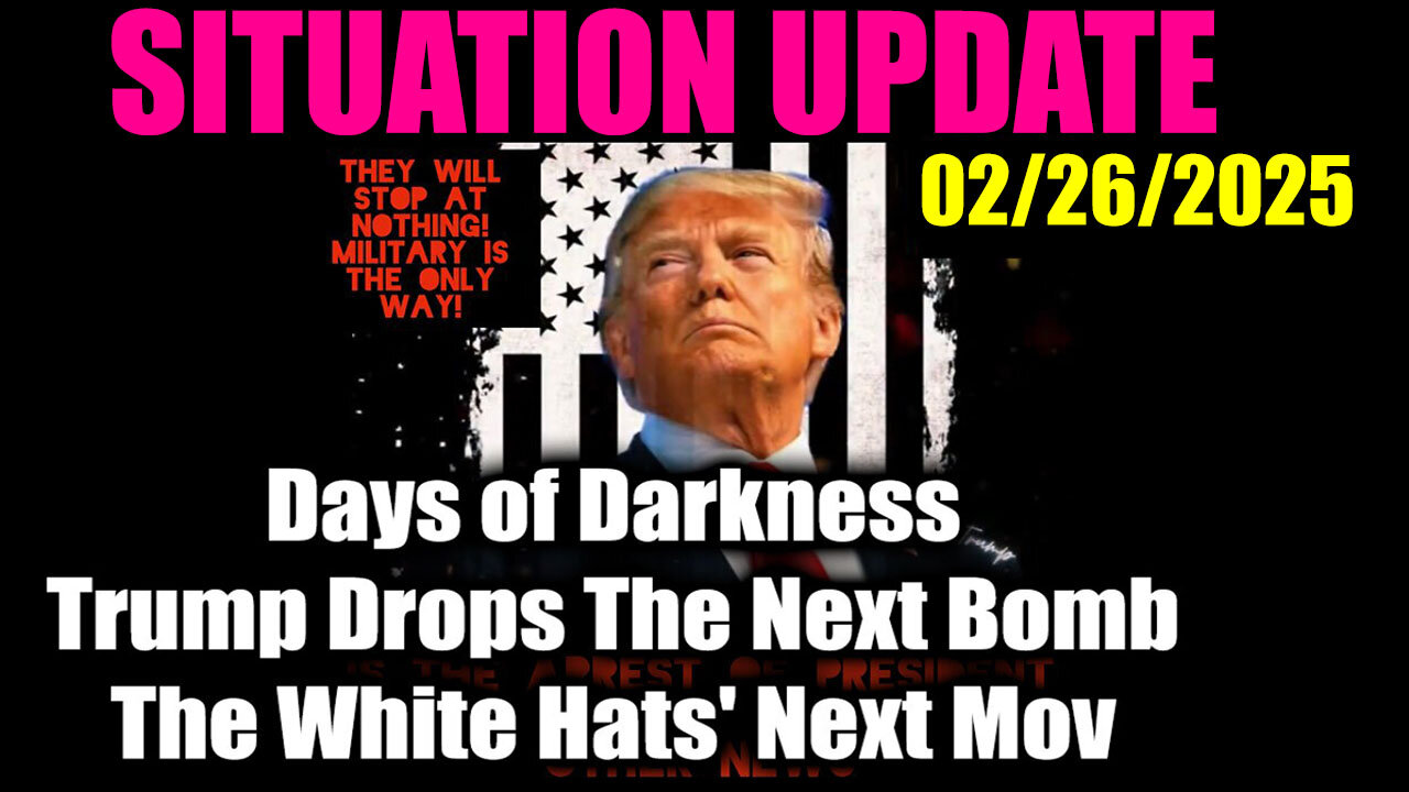 Situation Update 02.25.25 🔥 Trump Drops The Next Bomb. Days of Darkness 🔥 The White Hats Next Move