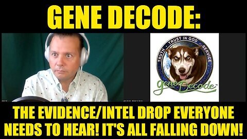 Gene Decode- The Evidence-Intel Drop Everyone Needs to Hear! It's All Falling Down!