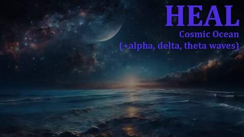 HEAL - Cosmic Ocean (+alpha, delta, and theta waves) #hemisync #soundtherapy #soundhealing