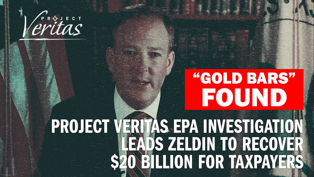 GOLD BARS FOUND: Project Veritas EPA Investigation Leads Zeldin to Recover $20 Billion for Taxpayers