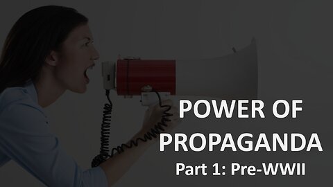 First of a 3 part series in understanding propaganda, this is pre-WWII