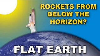 [Feb 24, 2025] How do rockets come up from the horizon if we live on a Flat Earth?