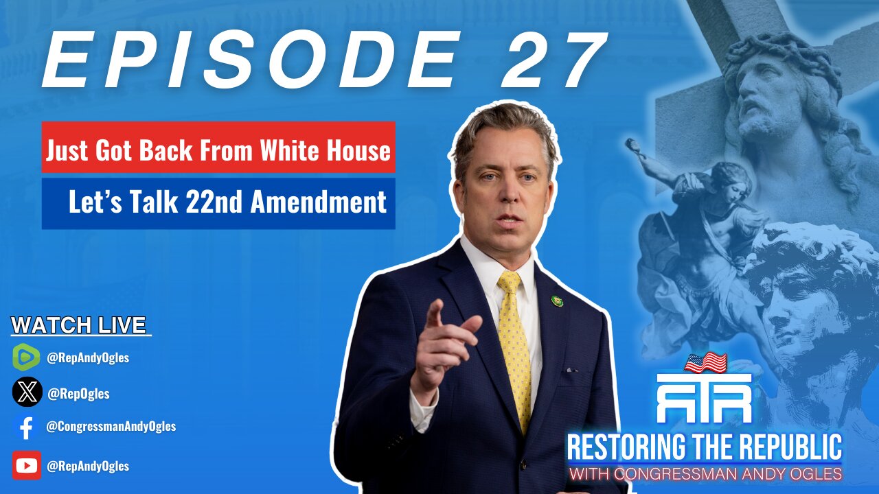 Restoring The Republic 27: Just Got Back From The White House/ Let's Talk 22nd Amendment